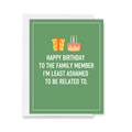 Family Member Least Ashamed To Be Related To Birthday Greeting Card