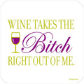 Wine Takes the Bitch...Funny Coaster