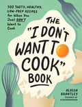 I Don't Want to Cook Book by Alyssa Brantley