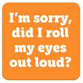 Roll My Eyes...Funny Coaster