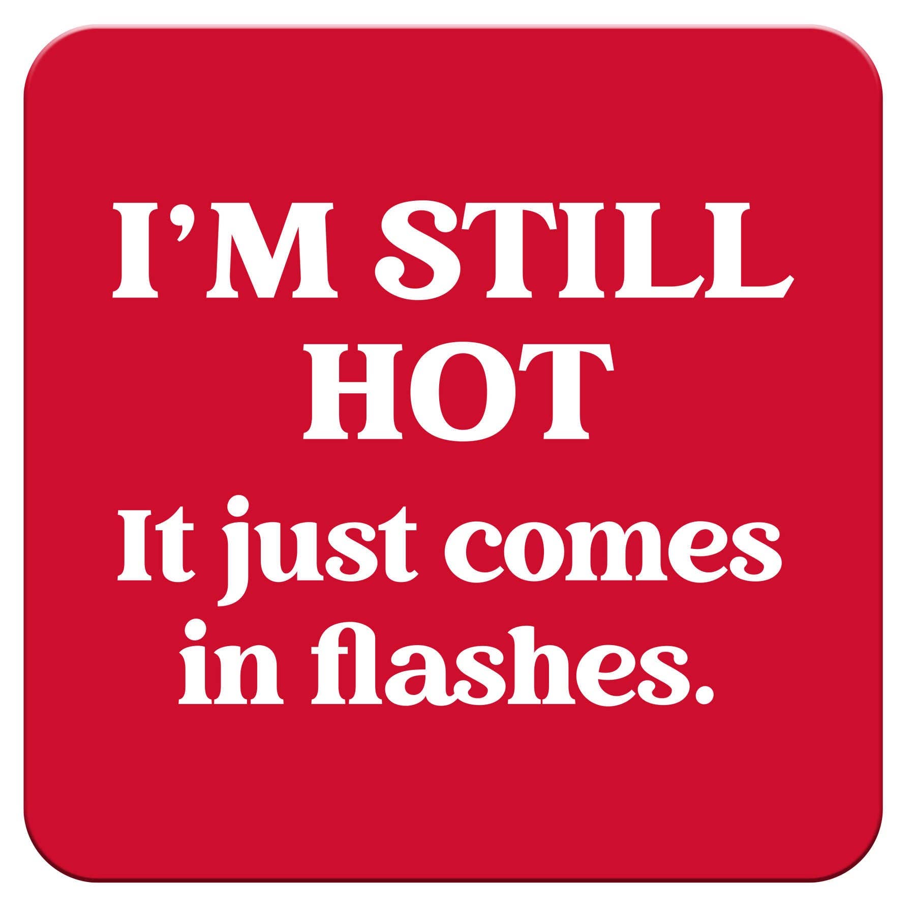 I'm Still Hot...Funny Coasters
