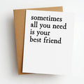 Need Your Best Friend Friendship Greeting Card