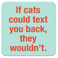 If Cats Could Text...Funny Coaster