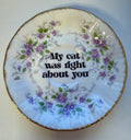 My Cat Was Right About You Decorative Plate