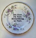 It's Fine. I'm Fine. Everything is Fine. Decorative Plate