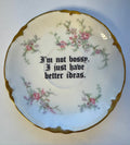 I'm Not Bossy, I Just Have Better Ideas Decorative Plate