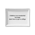 Ceramic Tray - Dogs Don't Have to Go to College