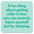 A Fun Thing About Getting Older...Funny Coaster