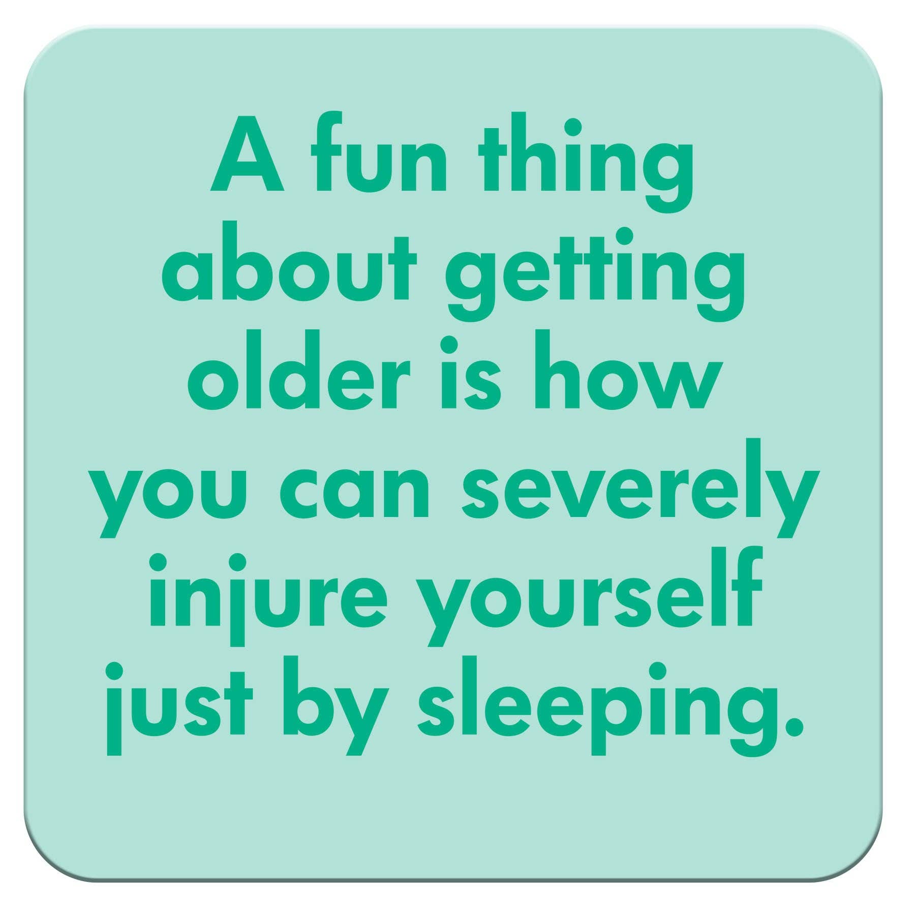 A Fun Thing About Getting Older...Funny Coaster