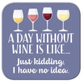 A Day Without Wine...Funny Coaster