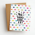 Yes You Did It! Graduation Greeting Card