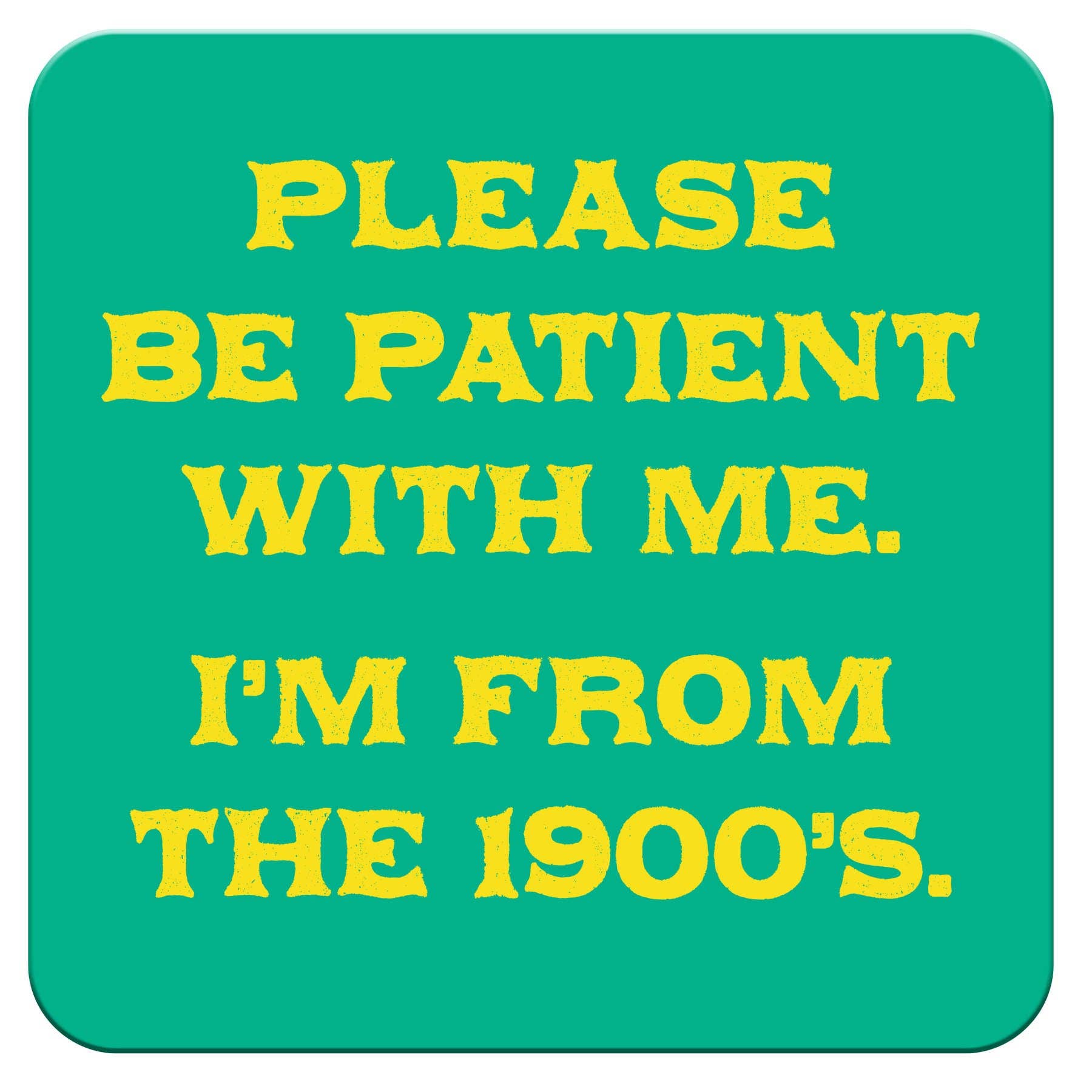 Please be Patient...Funny Coaster