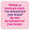 When A Woman Says...Funny Coaster